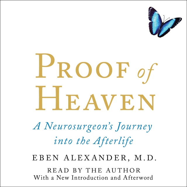 Proof of Heaven: A Neurosurgeon's Journey into the Afterlife