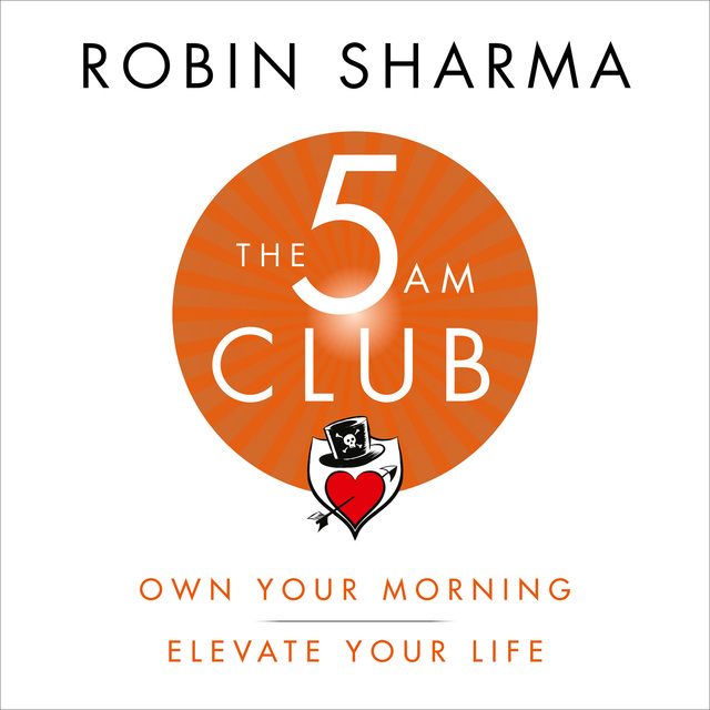 The 5 AM Club: Own Your Morning. Elevate Your Life.