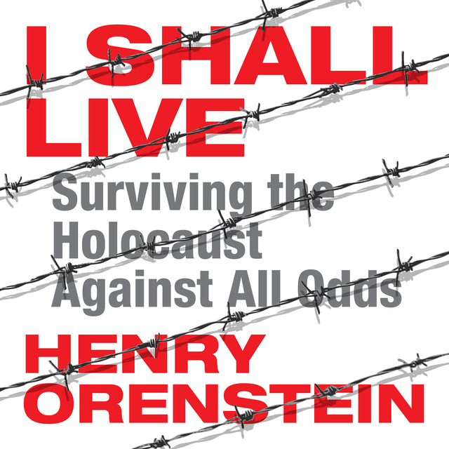 I Shall Live: Surviving the Holocaust Against All Odds