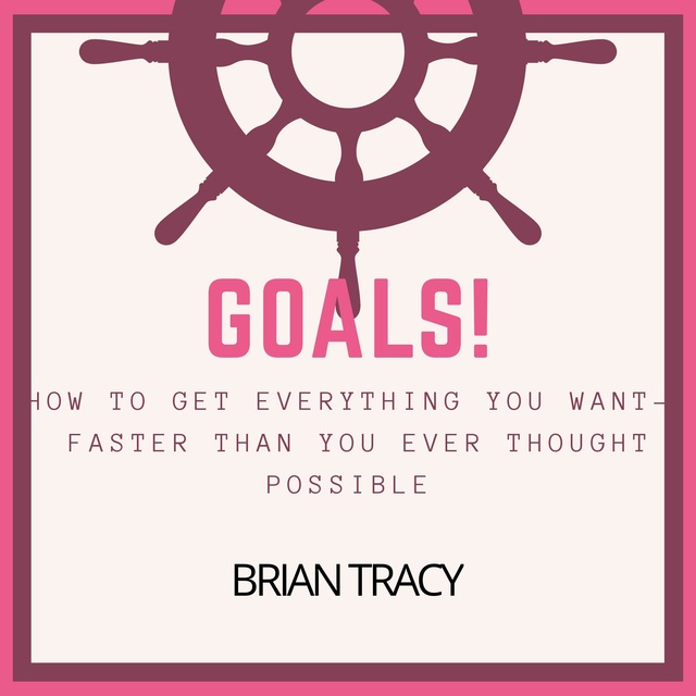 Goals! How to Get Everything You Want -- Faster Than You Ever Thought Possible