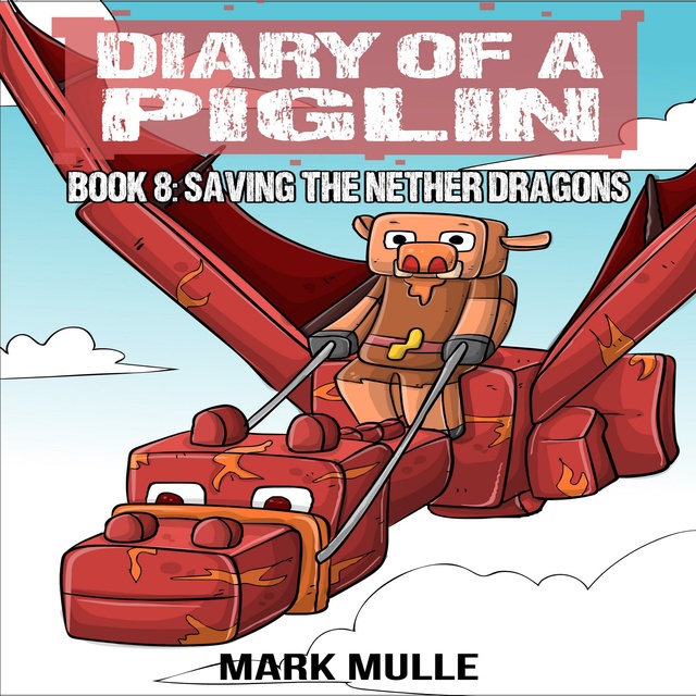 Diary of a Piglin Book 8: Saving the Nether Dragons