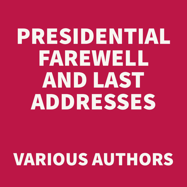 Presidential Farewell and Last Addresses