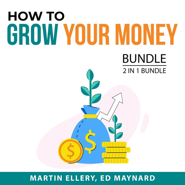 How to Grow Your Money Bundle, 2 in 1 Bundle: Money Tips For Financial Success and Ways to Earn Money Online