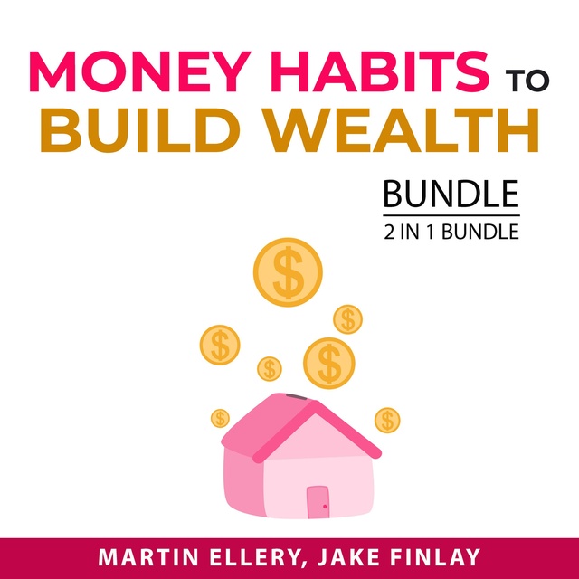 Money Habits To Build Wealth Bundle, 2 in 1 Bundle: Money Tips For Financial Success and Clever Money Habits