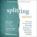 Splitting, Second Edition: Protecting Yourself While Divorcing Someone with Borderline or Narcissistic Personality Disorder