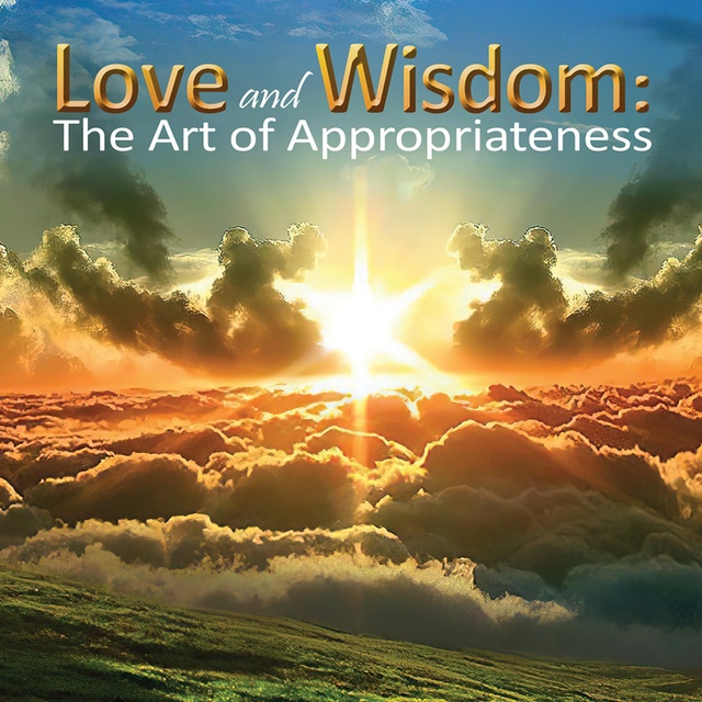 Love and Wisdom: The Art of Appropriateness