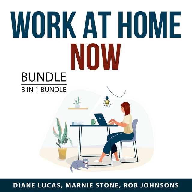 Work At Home Now Bundle, 3 in 1 Bundle: Work From Home Success, Online Job Search Guide, and How to Be Your Own Boss