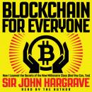 Blockchain for Everyone: How I Learned the Secrets of the New Millionaire Class (And You Can, Too)