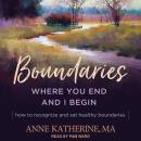 Boundaries: Where You End and I Begin - How to Recognize and Set Healthy Boundaries
