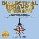 DIALECTICAL BEHAVIOR THERAPY: New Skills to Enhance Your Capabilities. DBT Techniques for Borderline Personality Disorder. Learning Mindfulness: Overcome and Manage Stress, Phobias, and Anxiety. NEW VERSION