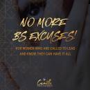 No More BS Excuses!: For Women Who Are Called To Lead And Know They Can Have It All