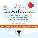 Summary of The Gifts of Imperfection: Let Go of Who You Think You're Supposed to Be and Embrace Who You Are by Brené Brown: Key Takeaways, Summary & Analysis Included