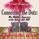 Connecting the Dots: My Midlife Journey with Adult ADHD