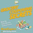 Grocery Couponing Secrets: How To Save Money on Groceries