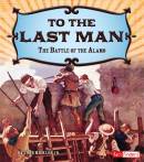 To the Last Man: The Battle of the Alamo