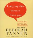 I Only Say This Because I Love You: Talking In Families