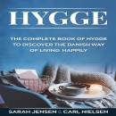 Hygge: The Complete Book of Hygge To Discover The Danish Way To Live Happily