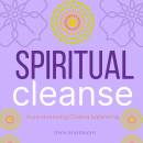 Spiritual Cleanse: detox your brain, chakra clearing, aura cleansing