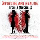 Divorcing and Healing From a Narcissist: Emotional and Narcissistic Abuse Recovery. Splitting Up With a Toxic Ex. Co-parenting After an Emotionally Destructive Marriage and a Covert Manipulation