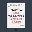 Summary: How to stop worrying & start living