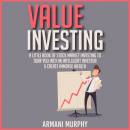 Value Investing: A Little Book of Stock Market Investing to Turn You Into An Intelligent Investor & Create Immense Wealth