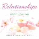 Relationships, Core Healing: A Guided Meditation
