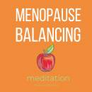 Menopause balancing Meditation: Alternative healing, ageing & longevity, finding peace & joy, embracing the women over 50