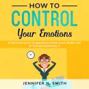 How to Control your Emotions: Effective Ways To Maintain Your Cool When The Situation Demands It