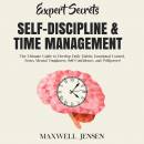 Expert Secrets – Self-Discipline & Time Management: The Ultimate Guide to Develop Daily Habits, Emotional Control, Focus, Mental Toughness, Self-Confidence, and Willpower