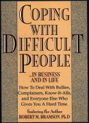 Coping With Difficult People: In Business And In Life