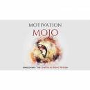 Motivation Mojo - Unleash Your Driving Force Within and Change Your Life Forever: A Course to Unlock the Key To Your Motivation