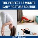 THE PERFECT 15 MINUTE DAILY POSTURE ROUTINE: Good Posture in 30 Days