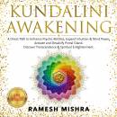 KUNDALINI AWAKENING: A Direct Path to Enhance Psychic Abilities, Expand Intuition & Mind Power. Activate and Decalcify Pineal Gland. Discover Transcendence & Spiritual Enlightenment. NEW VERSION