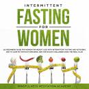 Intermittent Fasting for Women: 101 Beginners Guide for Women for Weight Loss with Intermittent Fasting and Ketogenic Diet to lose Fat without Swearing - Join the 30 Days Challenge using the Meal Plan