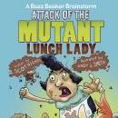 Attack of the Mutant Lunch Lady: A Buzz Beaker Brainstorm