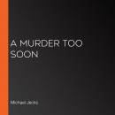 A Murder Too Soon