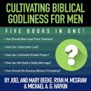 Cultivating Biblical Godliness for Men: Five Books in One!