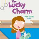 The Lucky Charm: A Pet Club Story