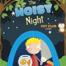 The Noisy Night: A Pet Club Story
