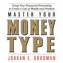 Master Your Money Type: Using Your Financial Personality to Create a Life of Wealth and Freedom