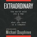 Extraordinary: The world sold you a map. What you need is a compass.