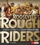 Roosevelt's Rough Riders: Fearless Cavalry of the Spanish-American War