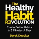 The Healthy Habit Revolution: Create Better Habits in 5 Minutes a Day