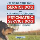 Service Dog Book Bundle (2 Books in 1 Bundle): Training Your Own Service Dog And Training Psychiatric Service Dog