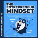 The Entrepreneur Mindset: 7 Secrets to Crushing Your Old Mindset and Reinvent Yourself with a Growth Mindset to Win It at the Game of Life