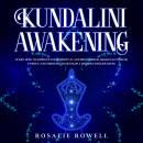 Kundalini Awakening: Learn How to Improve Your Spiritual and Mind Power, Awaken Kundalini Energy, and Meditate to Develop a Higher Consciousness