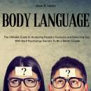 Body Language: The Ultimate Guide to Analyzing People's Gestures and Detecting Lies With Dark Psychology Secrets To Be a Better Couple