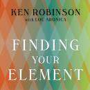Finding Your Element: How to Discover Your Talents and Passions and Transform Your Life