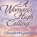 A Woman's High Calling: 10 Essentials for Godly Living