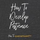 How to Develop Patience